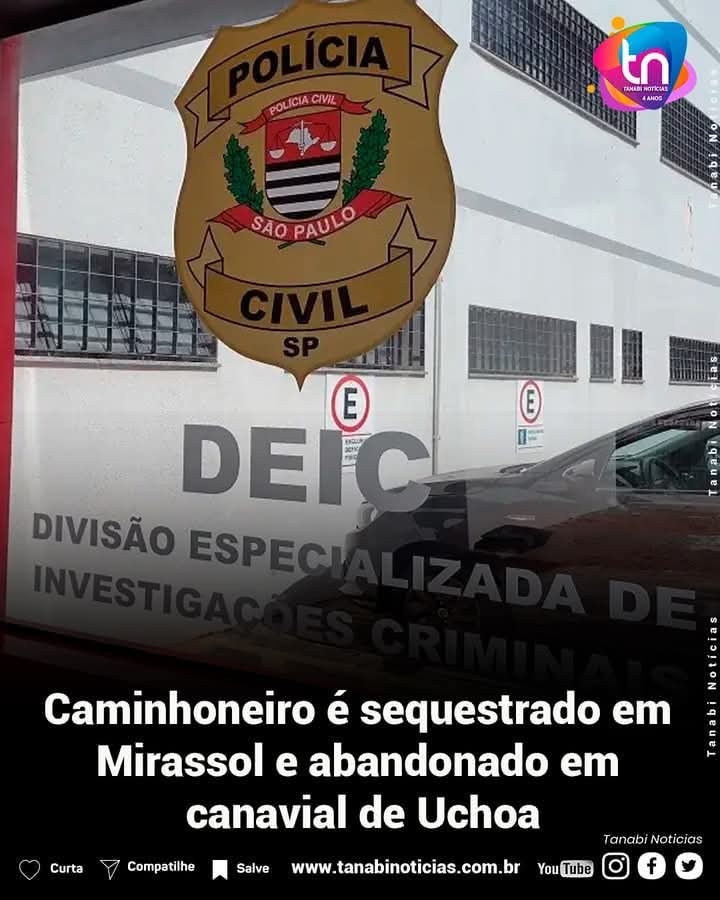 DEIC de Rio Preto investiga caminhoneiro é sequestrado em Mirassol e abandonado em canavial de Uchoa