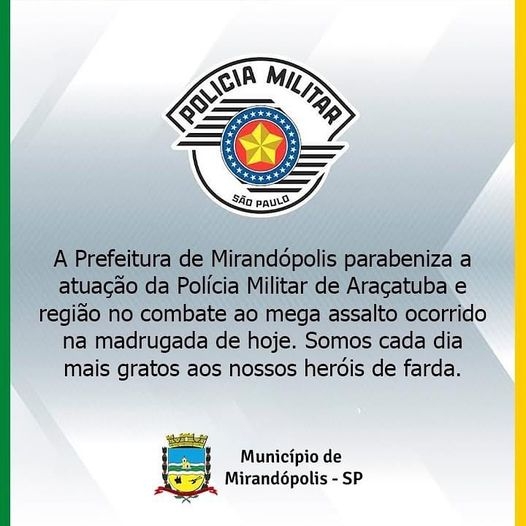 Prefeitura Municipal de Mirandopolis parabeniza atuação da Polícia Militar de Araçatuba e região contra o crime organizado