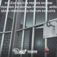POLÍCIA MILITAR PRENDE HOMEM EVADIDO DO SISTEMA PRISIONAL, APÓS SAÍDA TEMPORÁRIA EM TUPI PAULISTA