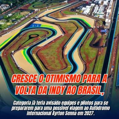  OTIMISMO CRESCE PARA A VOLTA DA INDY AO BRASIL E GOIÂNIA SERIA O DESTINO PARA 2027