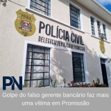 POLÍCIA CIVIL INVESTIGA GOLPE DO FALSO GERENTE BANCÁRIO FAZ MAIS UMA VÍTIMA EM PROMISSÃO